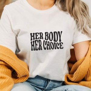 Her Body Her Choice T shirt